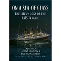 On a Sea of Glass: The Life & Loss of the RMS Titanic