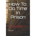 How To Do Time In Prison: 10 Keys To SUCCESSFULLY Survive Prison