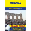 Verona Travel Guide (Quick Trips Series): Sights, Culture, Food, Shopping & Fun