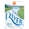 There Is a River: Water: God's Magnificent Molecule