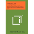 Witchcraft: A Critical Study Of The Belief In Witchcraft From The Records Of Witch Hunting In Europe Yesterday And Africa Today