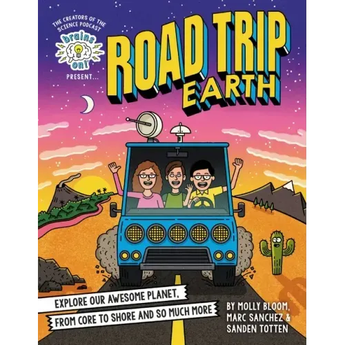 Brains On! Presents...Road Trip Earth: Explore Our Awesome Planet, from Core to Shore and So Much More