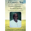 A Country Boy from Sumter County, South Carolina: The Autobiography of Harry Lee Fulwood, Sr.