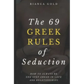 The 69 Greek Rules of Seduction: How to Always Be One Step Ahead in Love and Relationships