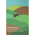Farming Barley - With Information on Germination, Yields and Growth of Barley