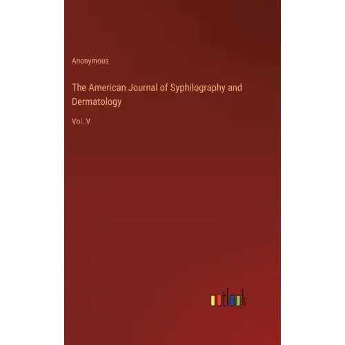 The American Journal of Syphilography and Dermatology: Vol. V