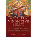 Is God a Vindictive Bully?: Reconciling Portrayals of God in the Old and New Testaments