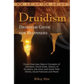 Druidism: Druid Overview, Basics Concepts of Druidism, Druid Gods, History of Druidism, the Inner and Outer Path Works, Druid Fe