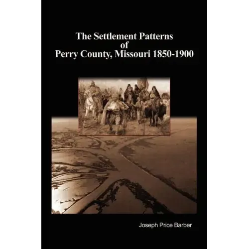The Settlement Patterns of Perry County, Missouri 1850-1900
