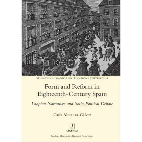 Form and Reform in Eighteenth-Century Spain: Utopian Narratives and Socio-Political Debate