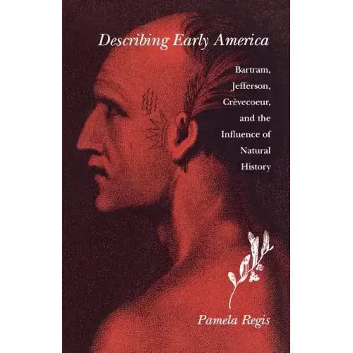 Describing Early America: Bartram, Jefferson, Crevècoeur, and the Influence of Natural History