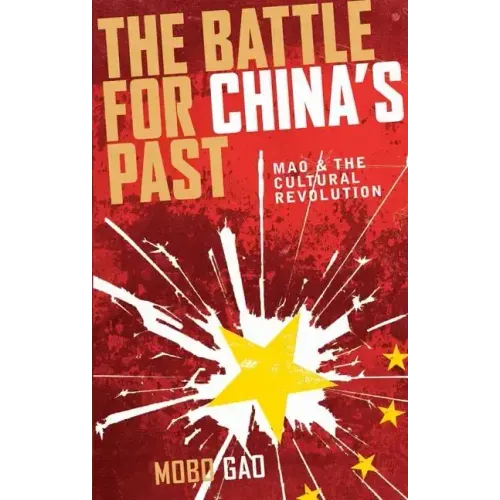 The Battle For China's Past: Mao And The Cultural Revolution