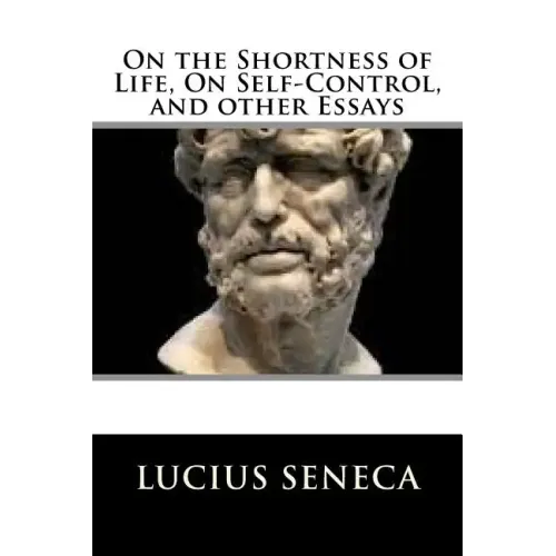 On the Shortness of Life, On Self-Control, and other Essays