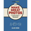 Make Great Photos: A Friendly Guide for Improving Your Photographs