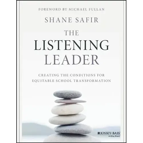 The Listening Leader: Creating the Conditions for Equitable School Transformation