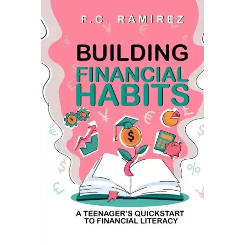 Building Financial Habits: A Teenager's Quickstart to Financial Literacy