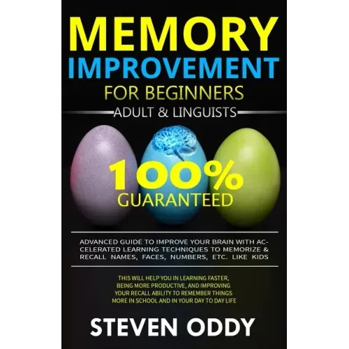 Memory Improvement for Beginners, Adult & Linguists: Advanced Guide to Improve Your Brain with Accelerated Learning Techniques to Memorize & Recall Na
