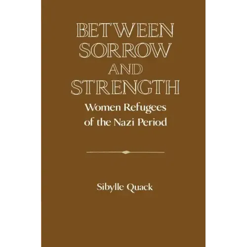 Between Sorrow and Strength: Women Refugees of the Nazi Period