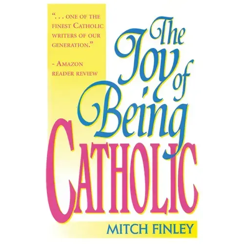 The Joy of Being Catholic