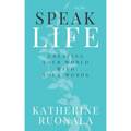 Speak Life: Creating Your World With Your Words