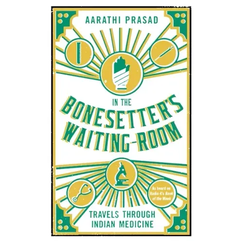 In the Bonesetter's Waiting Room: Travels Through Indian Medicine