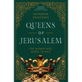 Queens of Jerusalem: The Women Who Dared to Rule