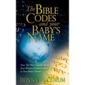 The Bible Codes and Your Baby's Name: Does The Most Popular Book Ever Written Contain Clues to Your Baby's Name?
