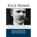Ecce Homo: The Autobiography of Friedrich Nietzsche