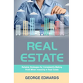 Real Estate: Reliable Strategies for Consistently Making Profit When Investing in Real Estate