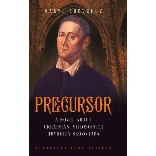 Precursor: A Novel about Ukrainian Philosopher Hryhoriy Skovoroda