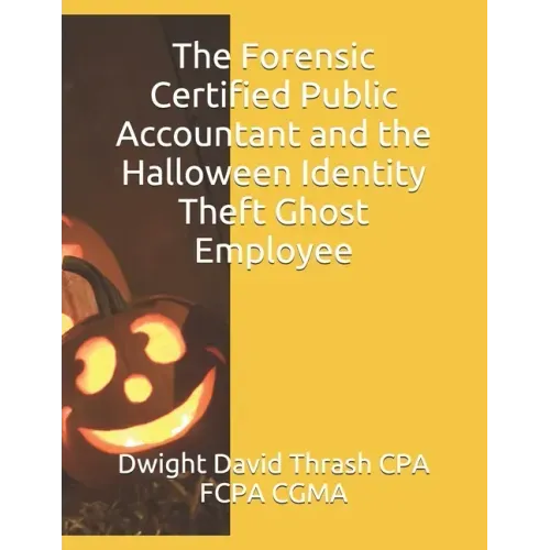 The Forensic Certified Public Accountant and the Halloween Identity Theft Ghost Employee