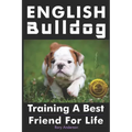 English Bulldog: Training a Best Friend for Life