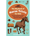 Big Book of Horse Trivia for Kids: Fun Facts and Stories about Ponies, Horses, and the Equestrian Lifestyle