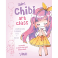 Mini Chibi Art Class: A Complete Course in Drawing Cuties and Beasties - Includes 19 Step-By-Step Tutorials!