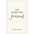The 40-Day Fast Journal: A Journey to Spiritual Transformation