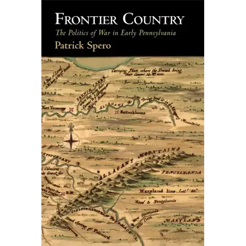 Frontier Country: The Politics of War in Early Pennsylvania