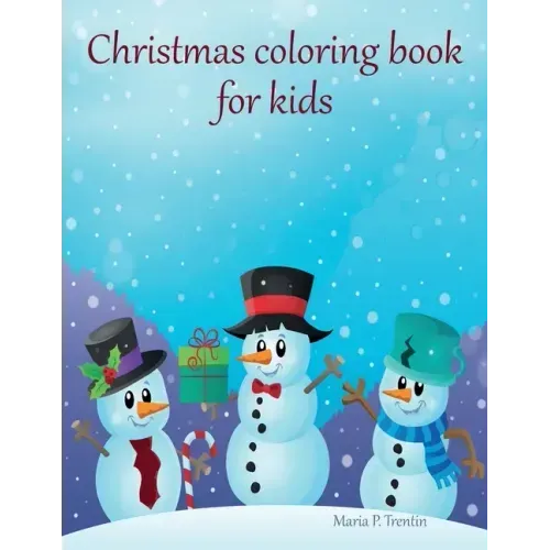 Christmas coloring book for kids: Big Christmas Coloring Book with Christmas Trees, Santa Claus, Reindeer, Snowman, and More!