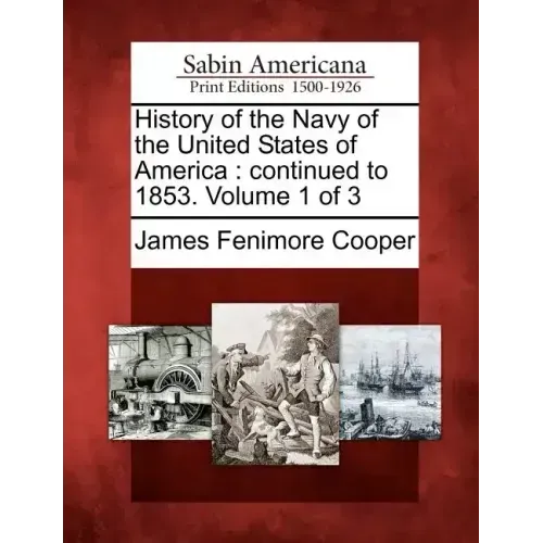 History of the Navy of the United States of America: Continued to 1853. Volume 1 of 3