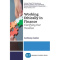 Working Ethically in Finance: Clarifying Our Vocation