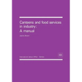 Canteens and food services in industry: A manual