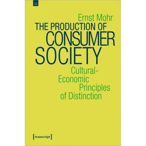 The Production of Consumer Society: Cultural-Economic Principles of Distinction
