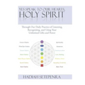 Yes Speak to Our Hearts, Holy Spirit: Through Our Daily Practice of Listening, Recognizing, and Using Your Unlimited Gifts and Power