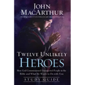 Twelve Unlikely Heroes: How God Commissioned Unexpected People in the Bible and What He Wants to Do with You