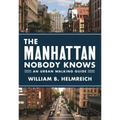 The Manhattan Nobody Knows: An Urban Walking Guide