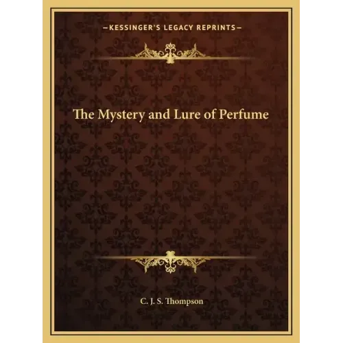 The Mystery and Lure of Perfume