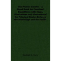 The Prairie Traveler - A Hand Book for Overland Expeditions with Maps, Illustrations and Itineraries of the Principal Routes Between the Mississippi a