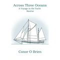 Across Three Oceans: A Voyage in the Yacht Saoirse