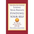 Losing Your Parents, Finding Your Self: The Defining Turning Point of Adult Life