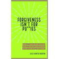 Forgiveness isn't for Pussies: No bulls**t advice on how to get past infidelity and save your relationship. (Without feeling like a crazy person.)