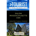 Greater Than a Tourist- Salem Massachusetts USA: 50 Travel Tips from a Local